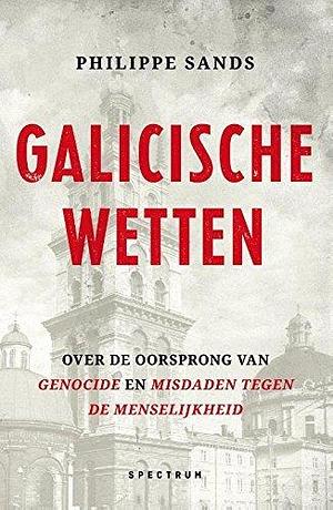 Galicische wetten. Over de oorsprong van genocide en misdrijven tegen de mensheid by Philippe Sands, Philippe Sands