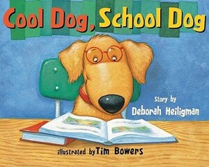 Cool Dog, School Dog by Deborah Heiligman, Tim Bowers