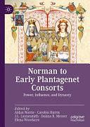 Norman to Early Plantagenet Consorts: Power, Influence, and Dynasty by Aidan Norrie, Danna R. Messer, J.L. Laynesmith, Carolyn Harris, Elena Woodacre