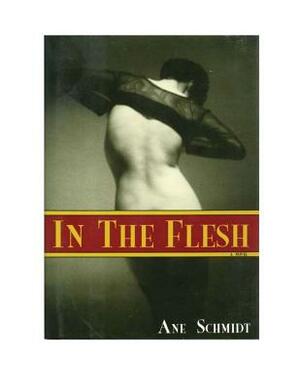 In the Flesh: An Erotic Novel by Ane Schmidt