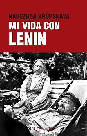 Mi vida con Lenin by Nadezhda Krupskaya, Nadezhda Krupskaya