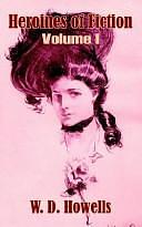 Heroines of Fiction: Volume I by William Dean Howells
