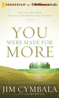 You Were Made for More: The Life You Have, the Life God Wants You to Have by Jim Cymbala