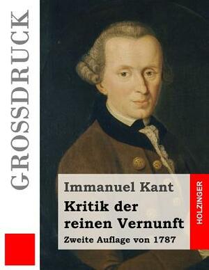 Kritik der reinen Vernunft (Großdruck): Zweite Auflage von 1787 by Immanuel Kant