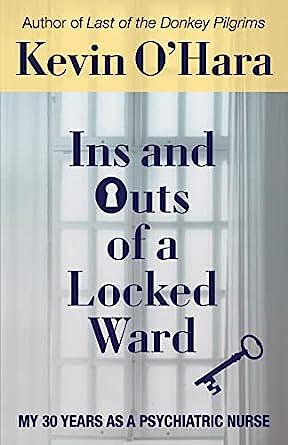 Ins and Outs of a Locked Ward: My 30 Years as a Psychiatric Nurse by Kevin O'Hara
