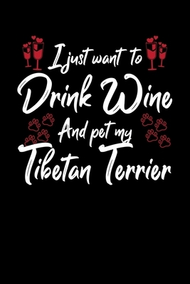 I Just Wanna Drink Wine And Pet My Tibetan Terrier by Hopeful Designs