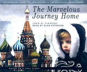 The Marvelous Journey Home by John M. Simmons