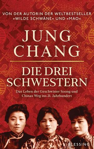 Die drei Schwestern: Das Leben der Geschwister Soong und Chinas Weg ins 21. Jahrhundert by Jung Chang