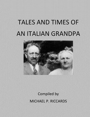 Tales and Times of an Italian Grandpa by Michael P. Riccards