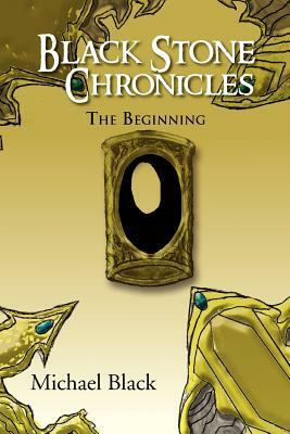 Black Stone Chronicles: The Beginning by Michael Black