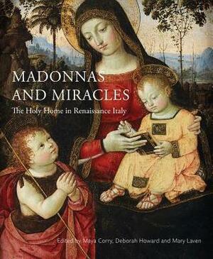 Madonnas and Miracles: The Holy Home in Renaissance Italy by Maya Corry, Deborah Howard
