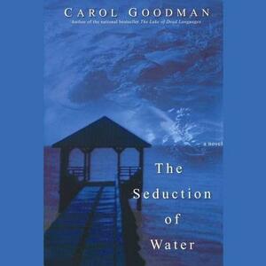 The Seduction of Water by Carol Goodman