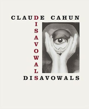 Disavowals: Or Cancelled Confessions by Pierre Mac Orlan, Agnès Lhermitte, François Leperlier, Jennifer Mundy, Claude Cahun, Susan de Muth