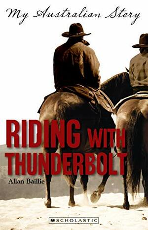 My Australian Story: Riding with Thunderbolt by Allan Baillie