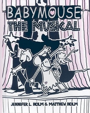 Babymouse 10: The Musical by Jennifer Holm