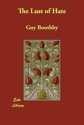 The Lust of Hate by Guy Boothby