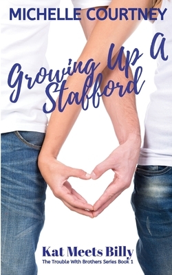 Growing Up A Stafford: Kat Meets Billy: (The Trouble With Brothers Series Book 1) by Michelle Courtney