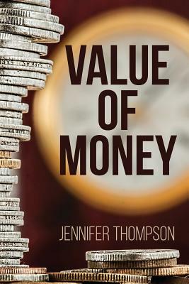 Value of Money: Aligning how you manage your money with what really matters to you by Jennifer Thompson