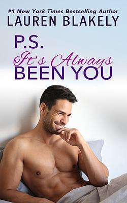 PS It's Always Been You: A Second Chance Romance by Lauren Blakely