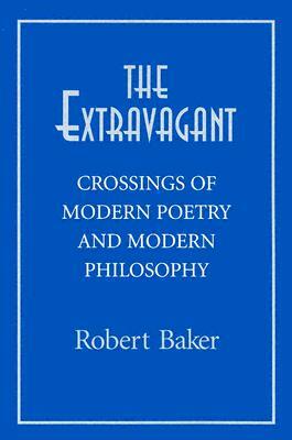 Extravagant: Crossings of Modern Poetry and Modern PH by Robert Baker