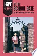 I-SPY AT THE SCHOOL GATE: My Mum's Better Than Your Mum by Sam Jordison