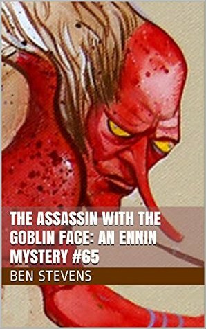 The Assassin with the Goblin Face: An Ennin Mystery #65 by Ben Stevens