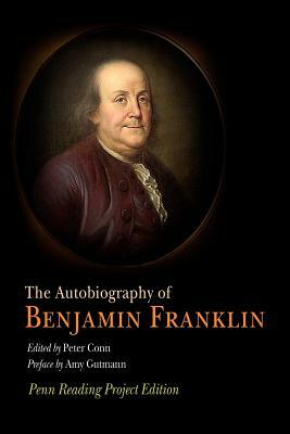 The Autobiography of Benjamin Franklin: Penn Reading Project Edition by Benjamin Franklin