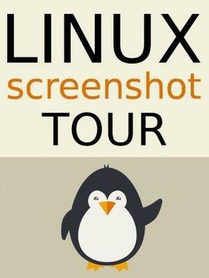 The Linux Screenshot Tour Book: An Illustrated Guide to the Most Popular Linux Distributions by Jason Cannon