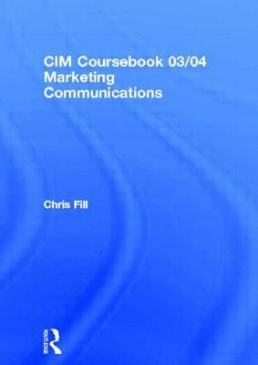 CIM Coursebook 03/04 Marketing Communications by Chris Fill, Graham Hughes