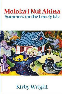 Moloka'i Nui Ahina: Summers on the Lonely Isle by Kirby Wright