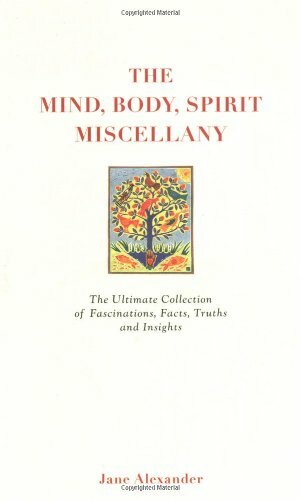 The Mind, Body, Spirit Miscellany: The Ultimate Collection of Fascinating Facts, Truths, and Insights by Jane Alexander