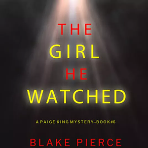 The Girl He Watched by Blake Pierce