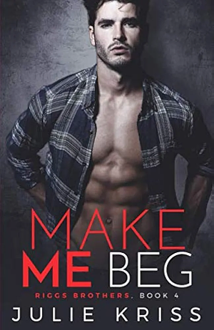 Make Me Beg by Julie Kriss