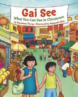 Gai See: What You See in Chinatown by Roseanne Thong, Choi Yangsook