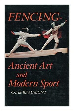 Fencing: Ancient Art and Modern Sport by Charles de Beaumont