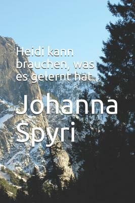 Heidi kann brauchen, was es gelernt hat by Johanna Spyri