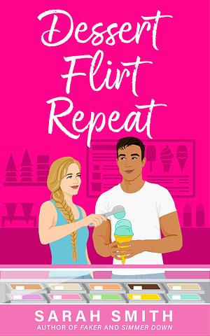 Dessert Flirt Repeat  by Sarah Smith