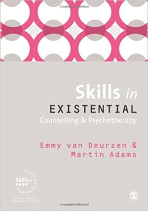 Skills in Existential Counselling & Psychotherapy by Emmy Van Deurzen