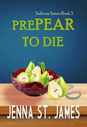 PrePEAR to Die by Jenna St. James