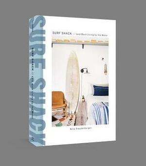 Surf Shack: Inspired Living by the Breaks by Brittany Ambridge, Nina Freudenberger, Heather Summerville