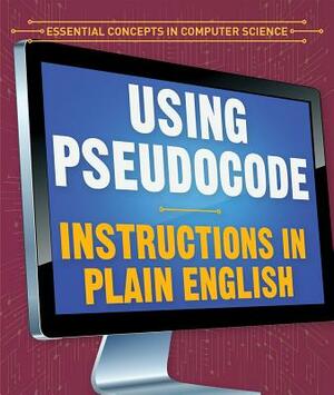 Using Pseudocode: Instructions in Plain English by Jonathan Bard