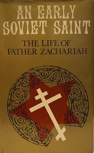 An Early Soviet Saint: The Life of Father Zachariah by Jane Ellis