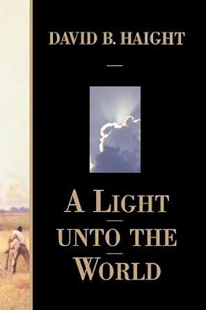 A Light Unto the World by David B. Haight