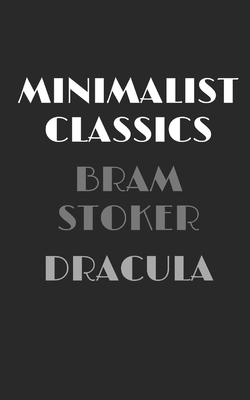 Dracula: Annotated & Illustrated & Unabridged & Uncensored Edition - 5 x 8 inch (Minimalist Classics) by Bram Stoker