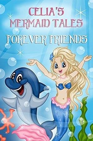 The Mermaid Tales: Celia's Best Friends: by Chloe Sanders, Chloe Sanders