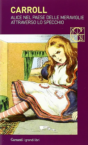 Alice nel paese delle meraviglie / Attraverso lo specchio by Lewis Carroll