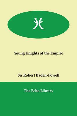 Young Knights of the Empire by Sir Robert Baden-Powell