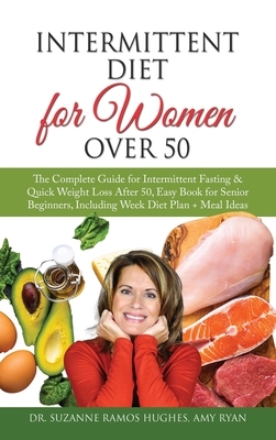 Intermittent Diet for Women Over 50: The Complete Guide for Intermittent Fasting & Quick Weight Loss After 50, Easy Book for Senior Beginners, Includi by Amy Ryan, Suzanne Ramos Hughes