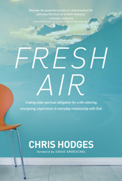 Fresh Air: What Happens When You Discover the Powerful Secrets of a God-Breathed Life by Chris Hodges