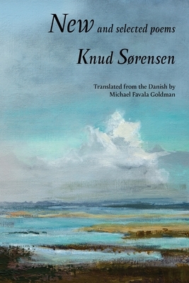 New and Selected Poems: Knud Sørensen by Michael Favala Goldman, Knud Sørensen